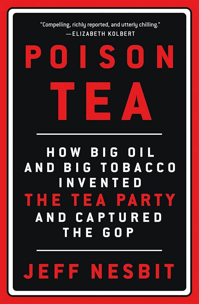 Poison Tea: How Big Oil and Big Tobacco Invented the Tea Party and Captured the GOP