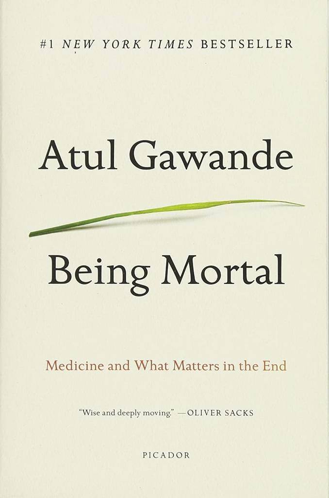 Being Mortal Illness, Medicine and What Matters in the End