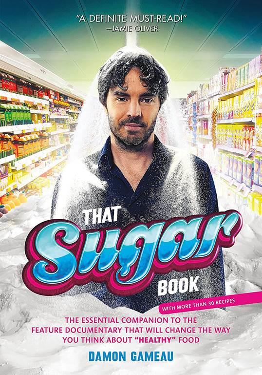 That Sugar Book: The Essential Companion to the Feature Documentary That Will Change the Way You Think About &quot;Healthy&quot; Food