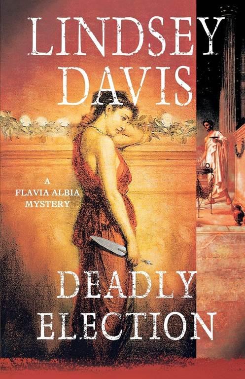 Deadly Election: A Flavia Albia Mystery (Flavia Albia Series)