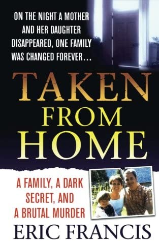 Taken From Home: A Father, a Dark Secret, and a Brutal Murder