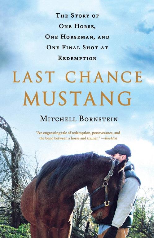 Last Chance Mustang: The Story of One Horse, One Horseman, and One Final Shot at Redemption