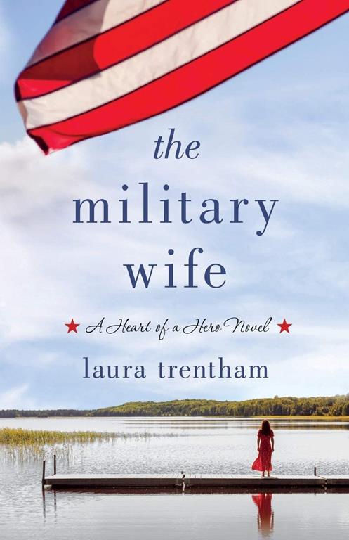 The Military Wife: A Heart of A Hero Novel (Heart of a Hero, 1)