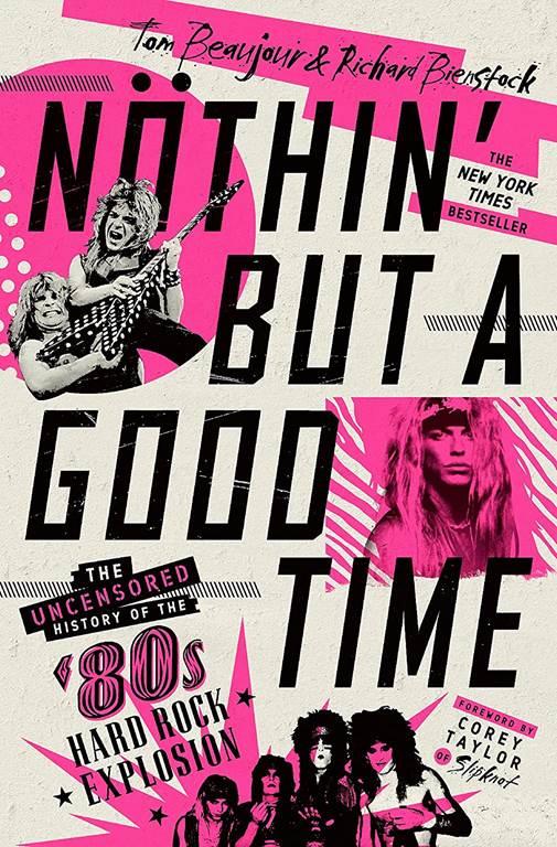 N&ouml;thin' But a Good Time: The Uncensored History of the '80s Hard Rock Explosion