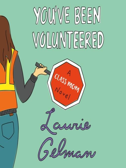 You've Been Volunteered--A Class Mom Novel