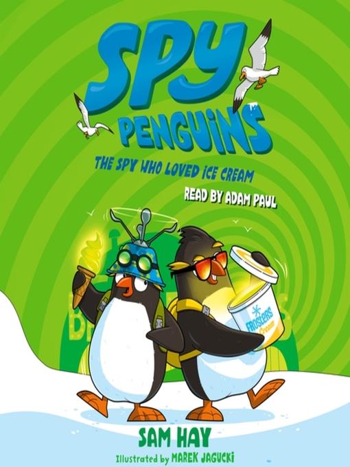 The Spy Who Loved Ice Cream: Spy Penguins Series, Book 2