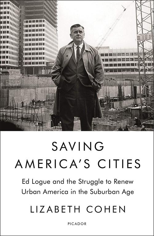 Saving America's Cities: Ed Logue and the Struggle to Renew Urban America in the Suburban Age