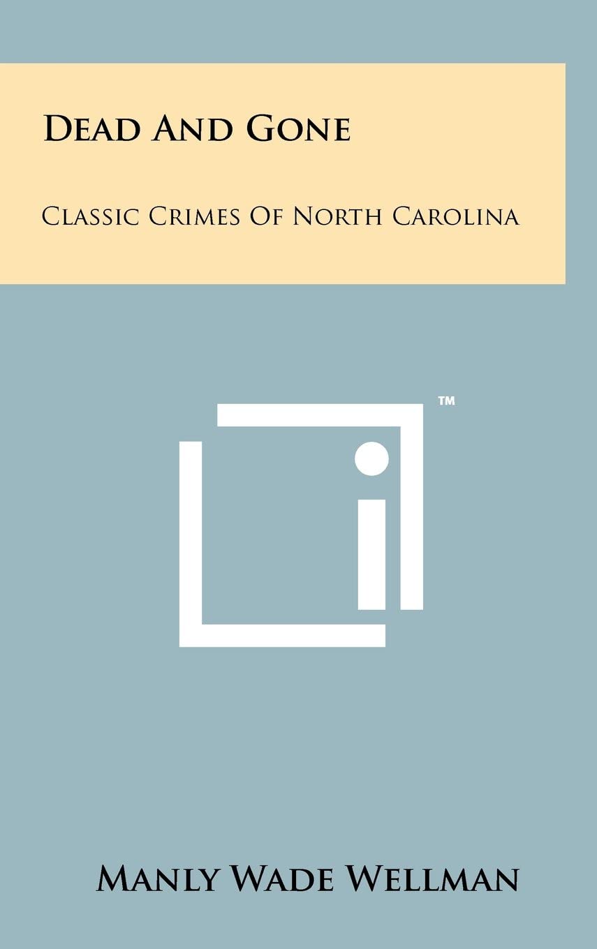 Dead And Gone: Classic Crimes Of North Carolina