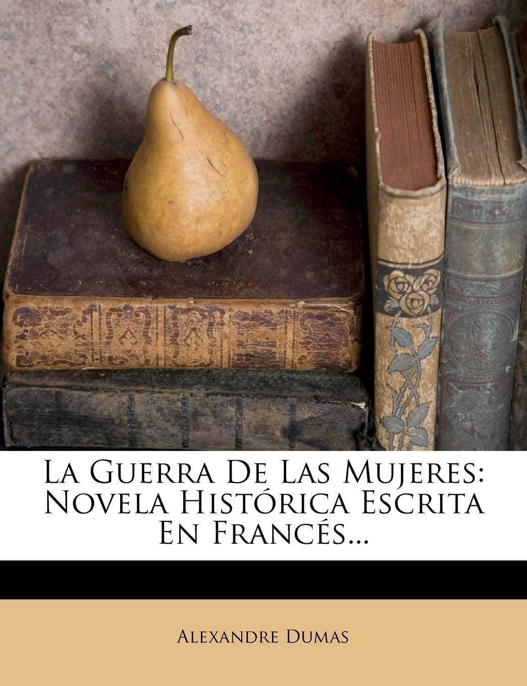 La Guerra de Las Mujeres: Novela Historica Escrita En Frances... (Spanish Edition)