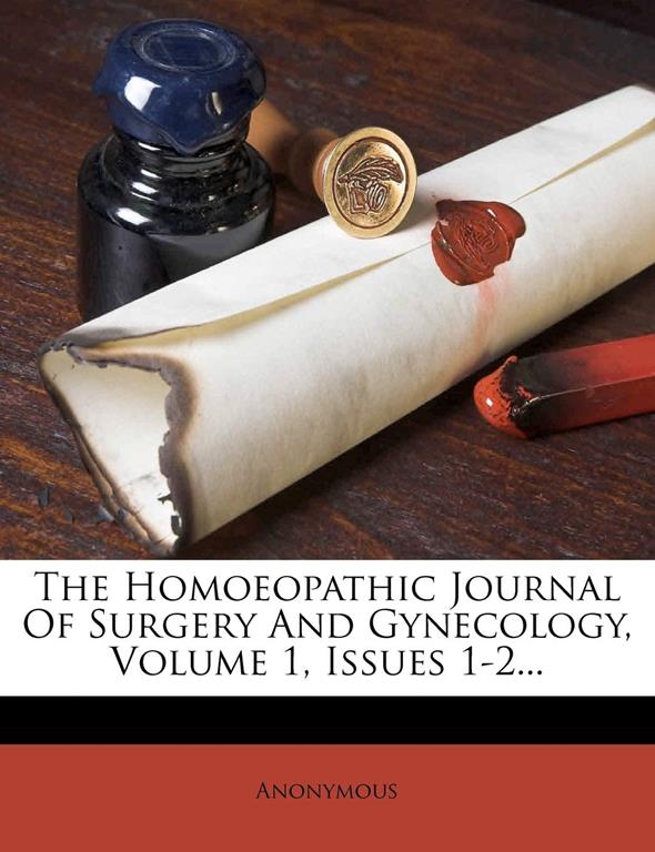 The Homoeopathic Journal Of Surgery And Gynecology, Volume 1, Issues 1-2...