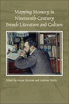 Mapping Memory in Nineteenth-Century French Literature and Culture.