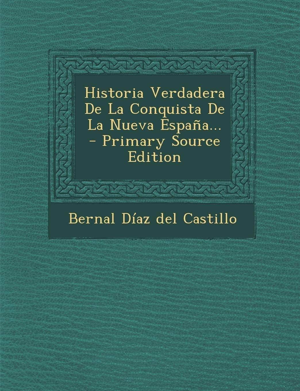 Historia Verdadera De La Conquista De La Nueva Espa&ntilde;a... (Spanish Edition)