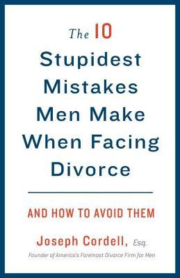 10 Stupidest Mistakes Men Make When Facing Divorce