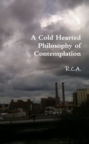 A Cold Hearted Philosophy of Contemplation