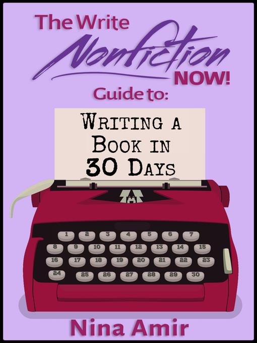 The Write Nonfiction NOW! Guide to Writing a Book in 30 Days