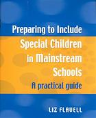 Preparing to include special children in mainstream schools : a practical guide