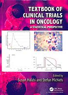 Textbook of clinical trials in oncology : a statistical perspective