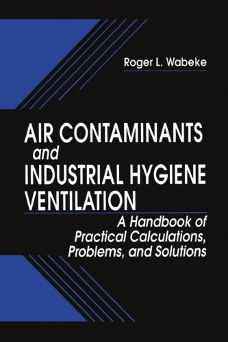 Air contaminants and industrial hygiene ventilation : a handbook of practical calculations, problems, and solutions