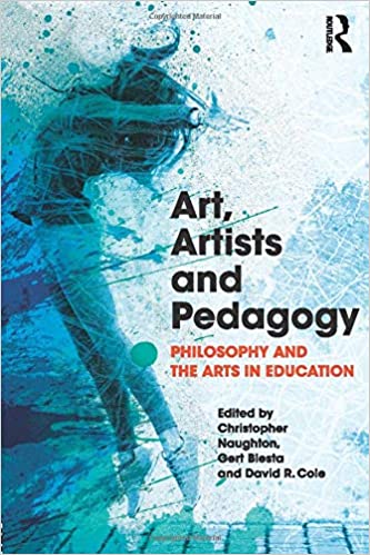 Art, artists and pedagogy : philosophy and the arts in education