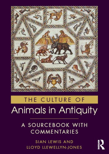 The culture of animals in antiquity : a sourcebook with commentaries