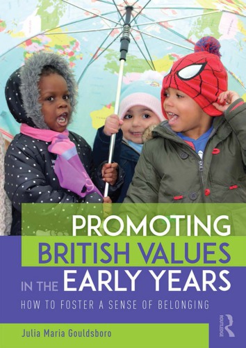 Promoting British values in the early years : how to foster a sense of belonging