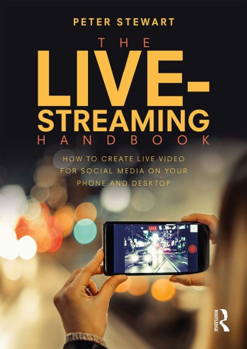 The live-streaming handbook : how to create live-video for social media on your phone and desktop