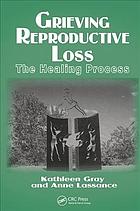 Grieving reproductive loss : the healing process