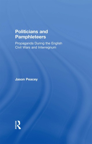 Politicians and pamphleteers : propaganda during the English civil wars and interregnum