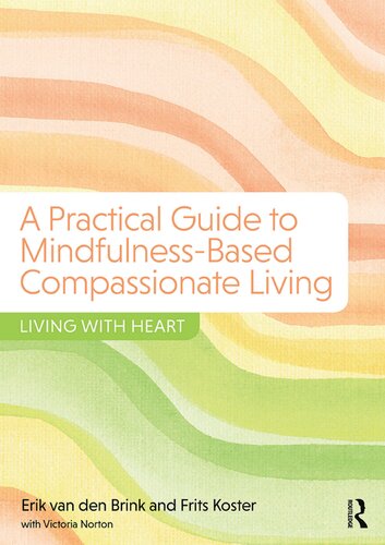 A practical guide to mindfulness-based compassionate living : living with heart