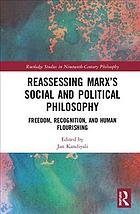 Reassessing Marx's social and political philosophy : freedom, recognition and human flourishing