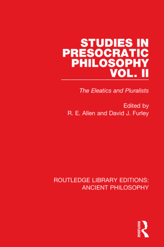 Studies in Presocratic Philosophy. Volume 2, the Eleatics and Pluralists