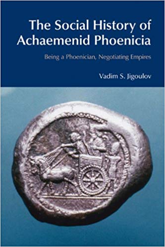 The social history of Achaemenid Phoenicia : being a Phoenician, negotiating empires