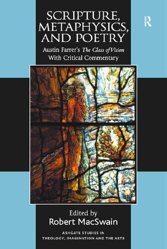 Scripture, metaphysics, and poetry : Austin Farrer's The glass of vision, with critical commentary