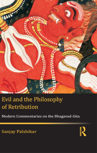 Evil and the Philosophy of Retribution : Modern Commentaries on the Bhagavad-Gita