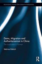 Dams, migration and authoritarianism in China : the local state in Yunnan
