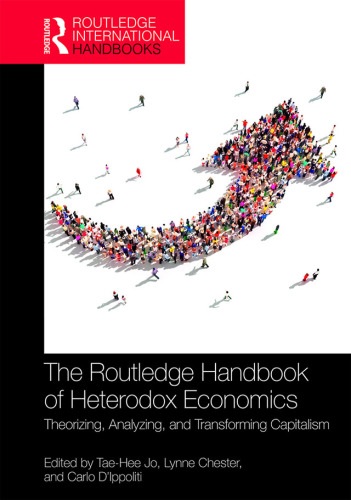 The Routledge handbook of heterodox economics : b theorizing, analyzing, and transforming capitalism