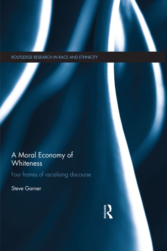 A moral economy of whiteness : four frames of racializing discourse