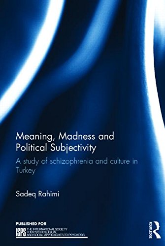 Meaning, madness, and political subjectivity : a study of schizophrenia and culture in Turkey