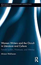 Women writers and the occult in literature and culture : female lucifers, priestesses, and witches