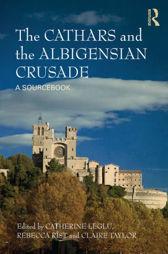 The Cathars and the Albigensian Crusade : a sourcebook