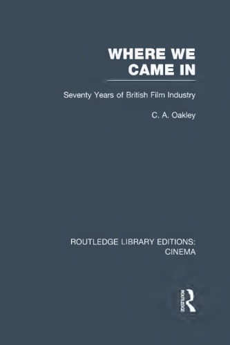 Where we came in : seventy years of the British film industry