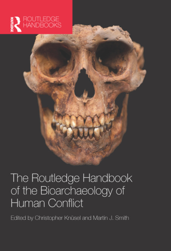 The Routledge handbook of the bioarchaeology of human conflict