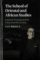 The School of Oriental and African Studies : imperial training and the expansion of learning