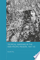 Tropical Warfare in the Asia-Pacific Region, 1941-45