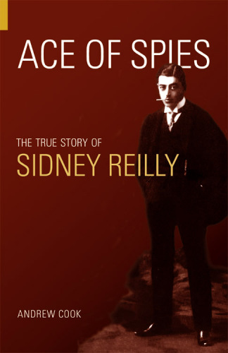 Ace of spies : the true story of Sidney Reilly