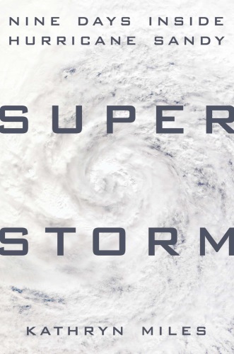 Superstorm : nine days inside Hurricane Sandy