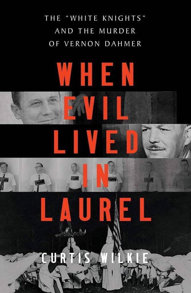 When Evil Lived in Laurel: The &quot;White Knights&quot; and the Murder of Vernon Dahmer