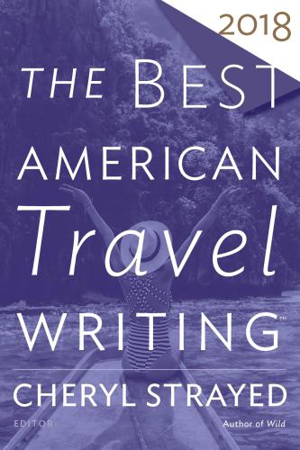 The Best American Travel Writing 2018