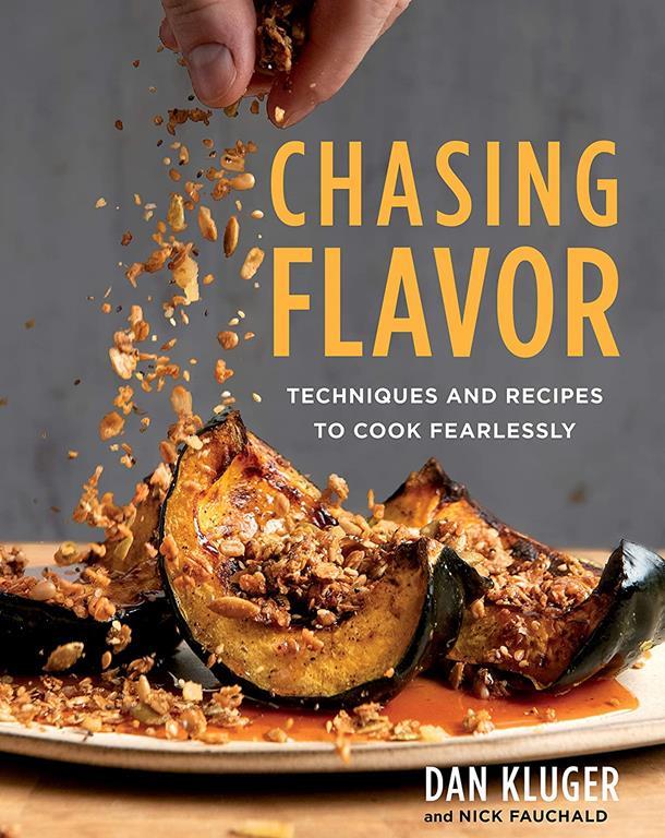 Chasing Flavor: Techniques and Recipes to Cook Fearlessly