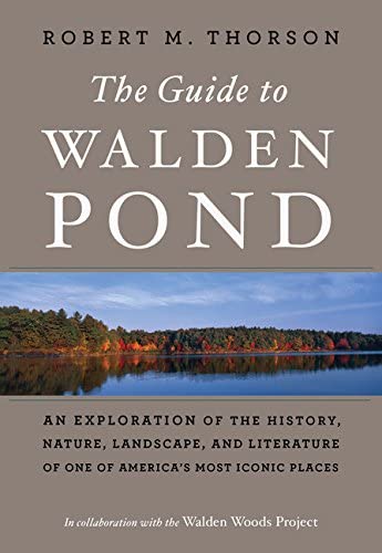 The Guide to Walden Pond: An Exploration of the History, Nature, Landscape, and Literature of One of America&rsquo;s Most Iconic Places